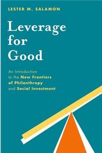 Leverage for Good: An Introduction to the New Frontiers of Philanthropy and Social Investment