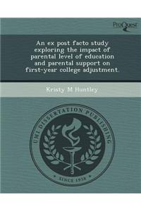 An Ex Post Facto Study Exploring the Impact of Parental Level of Education and Parental Support on First-Year College Adjustment.