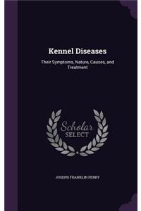 Kennel Diseases: Their Symptoms, Nature, Causes, and Treatment