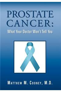 Prostate Cancer: What Your Doctor Won't Tell You