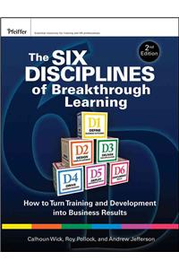 The Six Disciplines of Breakthrough Learning: How to Turn Training and Development Into Business Results