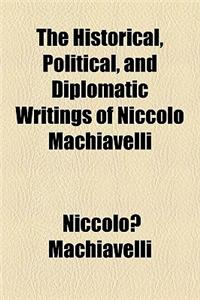The Historical, Political, and Diplomatic Writings of Niccolo Machiavelli