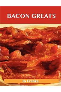 Bacon Greats: Delicious Bacon Recipes, the Top 100 Bacon Recipes