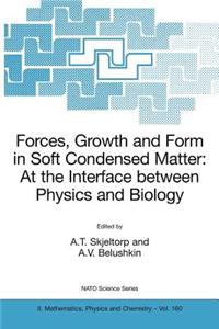 Forces, Growth and Form in Soft Condensed Matter: At the Interface Between Physics and Biology