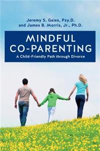 Mindful Co-Parenting: A Child-Friendly Path Through Divorce