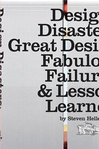 Design Disasters: Great Designers, Fabulous Failure & Lessons Learned