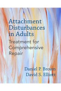 Attachment Disturbances in Adults: Treatment for Comprehensive Repair