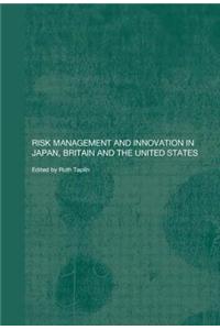 Risk Management and Innovation in Japan, Britain and the USA