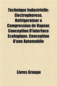 Technique Industrielle: Electrophorese, Refrigerateur a Compression de Vapeur, Conception D'Interface Ecologique, Conception D'Une Automobile