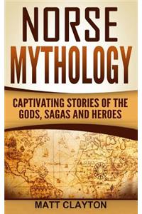 Norse Mythology: Captivating Stories of the Gods, Sagas and Heroes