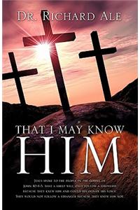 That I May Know Him