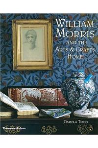 William Morris: And the Arts and Crafts Home