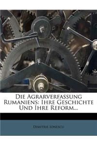 Die Agrarverfassung Rumaniens: Ihre Geschichte Und Ihre Reform...