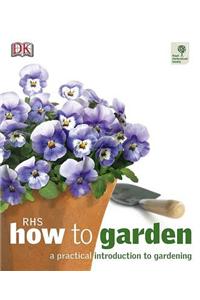 RHS How to Garden: A Practical Introduction to Gardening