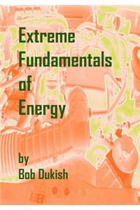 Extreme Fundamentals of Energy: Alternative Energy and Green Technology