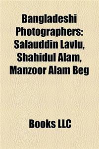 Bangladeshi Photographers: Salauddin Lavlu, Shahidul Alam, Manzoor Alam Beg