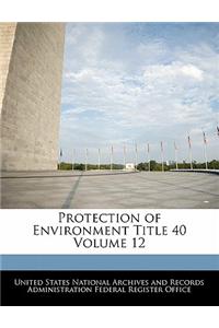 Protection of Environment Title 40 Volume 12