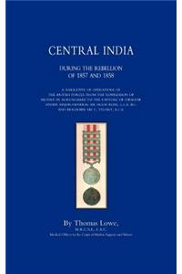 Operations of the British Army in Central India During the Rebellion of 1857 and 1858