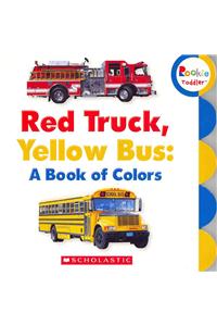Red Truck, Yellow Bus: A Book of Colors