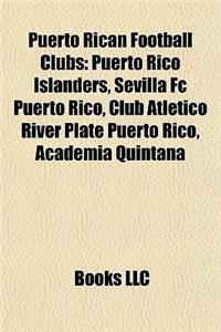 Puerto Rican Football Clubs: Bayamon FC, Club Atletico River Plate Puerto Rico, Puerto Rico Islanders, Sevilla FC Puerto Rico