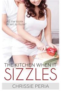 The Kitchen When It Sizzles