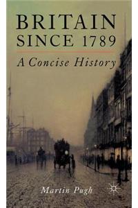Britain Since 1789: A Concise History