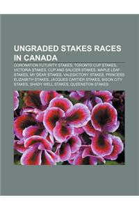 Ungraded Stakes Races in Canada: Coronation Futurity Stakes, Toronto Cup Stakes, Victoria Stakes, Cup and Saucer Stakes, Maple Leaf Stakes