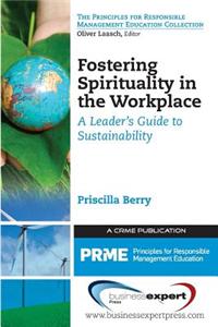 Fostering Spirituality in the Workplace: A Leader's Guide to Sustainability