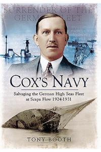 Coxs Navy: Salvaging the German High Seas Fleet at Scapa Flow 1924-1931