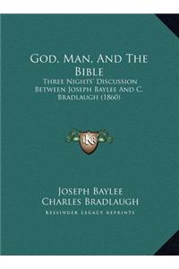 God, Man, and the Bible: Three Nights' Discussion Between Joseph Baylee and C. Bradlaugh (1860)