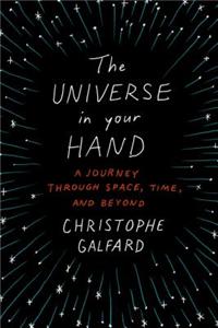 The Universe in Your Hand: A Journey Through Space, Time, and Beyond
