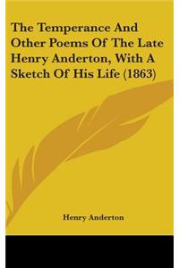The Temperance And Other Poems Of The Late Henry Anderton, With A Sketch Of His Life (1863)