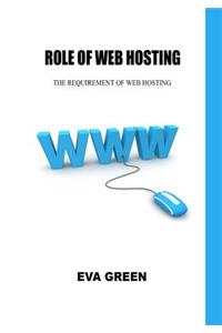 Role of Web Hosting: The Requirement of Web Hosting