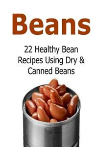 Beans: 22 Healthy Bean Recipes Using Dry & Canned Beans: Beans, Beans Recipes, Beans Book, Dry Beans, Healthy Beans