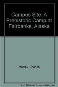 Campus Site: A Prehistoric Camp at Fairbanks, Alaska