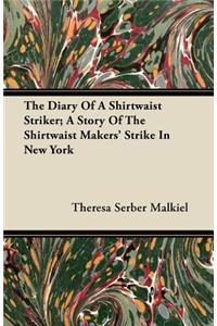 The Diary of a Shirtwaist Striker; A Story of the Shirtwaist Makers' Strike in New York