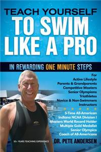 Teach Yourself to Swim Like a Pro: In Rewarding One Minute Steps