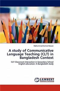 A Study of Communicative Language Teaching (Clt) in Bangladesh Context