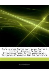 Articles on Books about Bacon, Including: Bacon: A Love Story, Seduced by Bacon, Everything Tastes Better with Bacon, the Bacon Cookbook, the Blt Cook