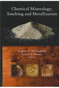 Chemical Mineralogy, Smelting, and Metallization