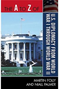 A to Z of U.S. Diplomacy from World War I Through World War II