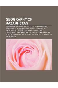 Geography of Kazakhstan: Deserts of Kazakhstan, Geology of Kazakhstan, Grasslands of Kazakhstan, Impact Craters of Kazakhstan