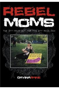 Rebel Moms: The Off-Road Map for the Off-Road Mom
