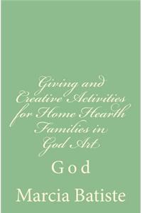 Giving and Creative Activities for Home Hearth Families in God Art: God