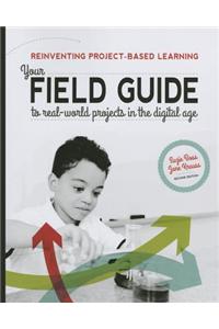 Reinventing Project-Based Learning: Your Field Guide to Real-World Projects in the Digital Age