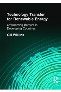 Technology Transfer for Renewable Energy: Overcoming the Barriers in Developing Countries