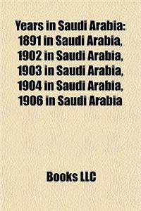 Years in Saudi Arabia: 1891 in Saudi Arabia, 1902 in Saudi Arabia, 1903 in Saudi Arabia, 1904 in Saudi Arabia, 1906 in Saudi Arabia