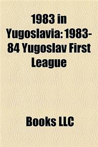 1983 in Yugoslavia: 1983-84 Yugoslav First League, 1983-84 Yugoslav Cup, 1982-83 Yugoslav First League, Assassination of Galip Balkar