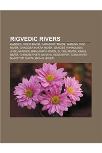Rigvedic Rivers: Ganges, Indus River, Sarasvati River, Yamuna, Ravi River, Ghaggar-Hakra River, Ganges in Hinduism, Jhelum River