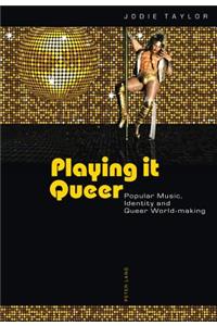 Playing It Queer: Popular Music, Identity and Queer World-Making